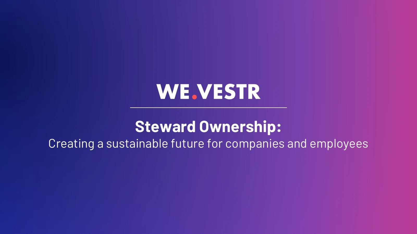 Steward Ownership: Creating a sustainable future for companies and employees