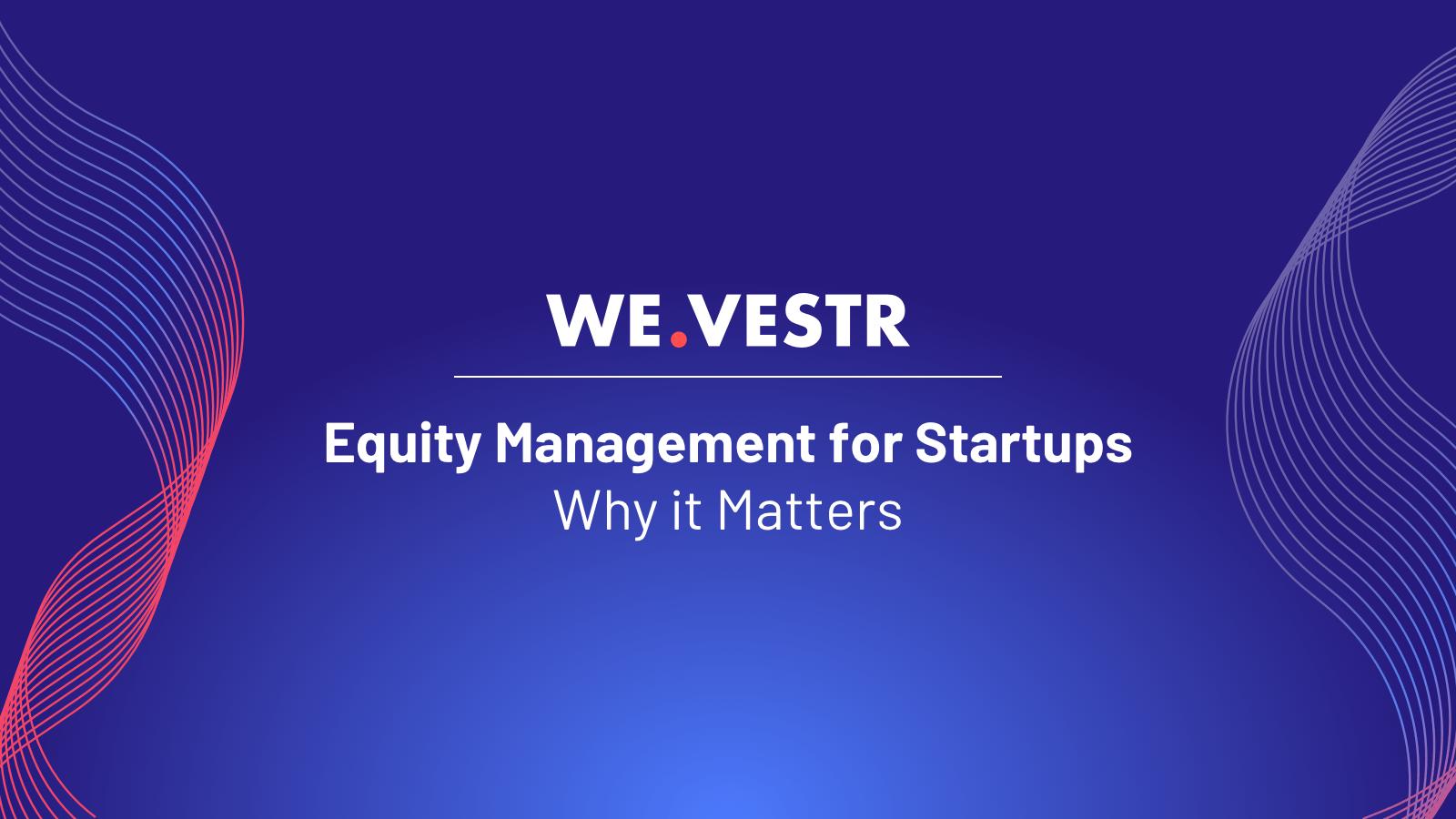 Equity Management for Startups - Why it Matters